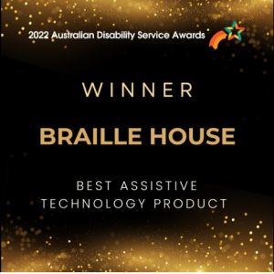 Australian Disability Service Awards, Winner, Braille House, Best Assistive Technology Product